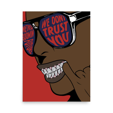 WE DONT TRUST YOU 18 x 24 Poster